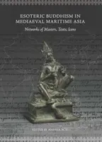 Ezoterikus buddhizmus a középkori tengeri Ázsiában: Mesterek, szövegek, ikonok hálózatai - Esoteric Buddhism in Mediaeval Maritime Asia: Networks of Masters, Texts, Icons