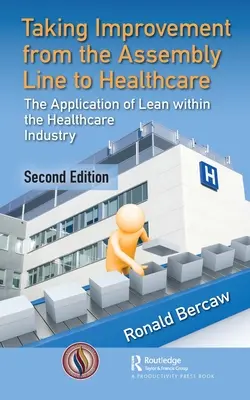 A fejlesztés átvétele a futószalagról az egészségügybe: A Lean alkalmazása az egészségügyben - Taking Improvement from the Assembly Line to Healthcare: The Application of Lean Within the Healthcare Industry