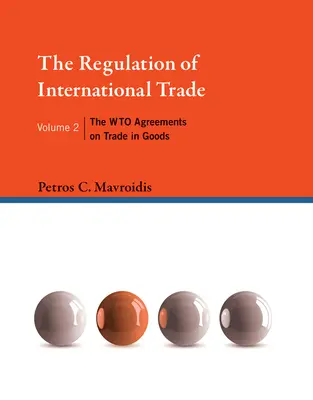 A nemzetközi kereskedelem szabályozása, 2. kötet: Az árukereskedelemről szóló Wto-megállapodások - The Regulation of International Trade, Volume 2: The Wto Agreements on Trade in Goods