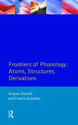 A fonológia határai: Atoms, Structures and Derivations - Frontiers of Phonology: Atoms, Structures and Derivations