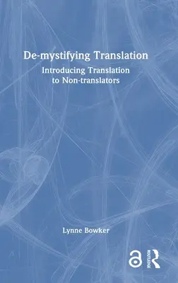 De-Mystifying Translation: A fordítás megismertetése a nem fordítókkal - De-Mystifying Translation: Introducing Translation to Non-Translators