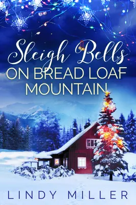 Szánhúzó harangok a Kenyérhegyen: A Gorgeously Heartwarming Christmas Romance - Sleigh Bells on Bread Loaf Mountain: A Gorgeously Heartwarming Christmas Romance