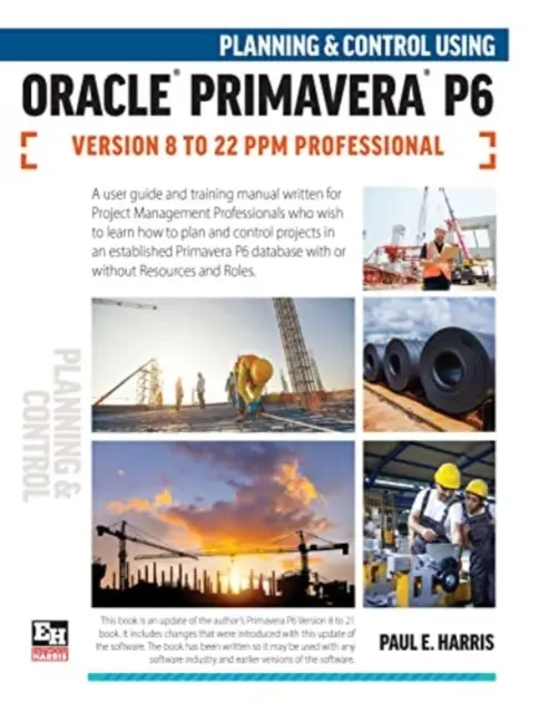 Tervezés és ellenőrzés az Oracle Primavera P6 8-22 PPM Professional verzióinak használatával - Planning and Control Using Oracle Primavera P6 Versions 8 to 22 PPM Professional