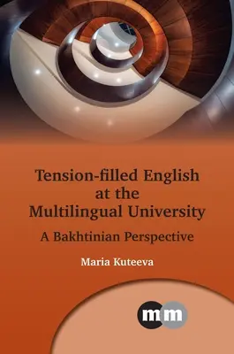 Feszültséggel teli angol a többnyelvű egyetemen: A Bakhtinian Perspective - Tension-Filled English at the Multilingual University: A Bakhtinian Perspective