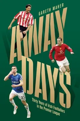 Away Days: Az ír labdarúgók harminc éve a Premier League-ben - Away Days: Thirty Years of Irish Footballers in the Premier League