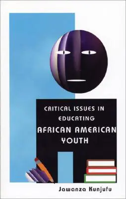 Az afroamerikai fiatalok nevelésének kritikus kérdései - Critical Issues in Educating African American Youth