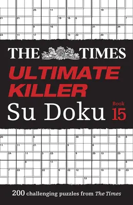 The Times Ultimate Killer Su Doku Book 15: 200 leghalálosabb Su Doku rejtvény: 200 leghalálosabb Su Doku feladvány - The Times Ultimate Killer Su Doku Book 15: 200 of the Deadliest Su Doku Puzzles