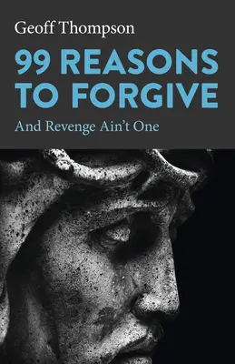 99 ok a megbocsátásra: És a bosszú nem az egyik - 99 Reasons to Forgive: And Revenge Ain't One