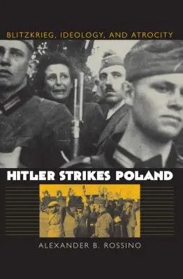 Hitler lecsap Lengyelországra: Blitzkrieg, ideológia és atrocitás - Hitler Strikes Poland: Blitzkrieg, Ideology, and Atrocity