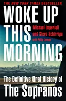 Felébredtem ma reggel - A Sopranók végleges szóbeli története - Woke Up This Morning - The Definitive Oral History of the Sopranos