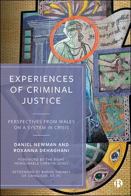 A büntető igazságszolgáltatás tapasztalatai: A válságban lévő rendszer walesi nézőpontjai - Experiences of Criminal Justice: Perspectives from Wales on a System in Crisis