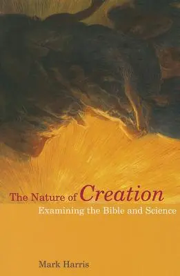 A teremtés természete: A Biblia és a tudomány vizsgálata - The Nature of Creation: Examining the Bible and Science