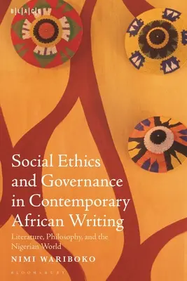 Szociáletika és kormányzás a kortárs afrikai írásokban: Irodalom, filozófia és a nigériai világ - Social Ethics and Governance in Contemporary African Writing: Literature, Philosophy, and the Nigerian World