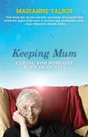 Keeping Mum - Gondoskodás demenciában szenvedő valakiről - Keeping Mum - Caring for Someone with Dementia