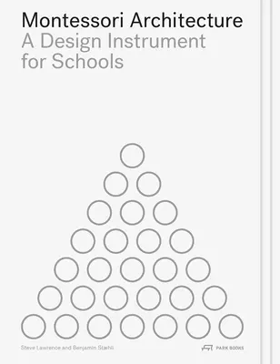 Montessori építészet: A Design Instrument for Schools - Montessori Architecture: A Design Instrument for Schools