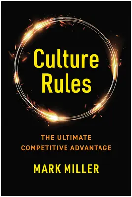 Kultúra szabályai: A vezető útmutatója a végső versenyelőny megteremtéséhez - Culture Rules: The Leader's Guide to Creating the Ultimate Competitive Advantage