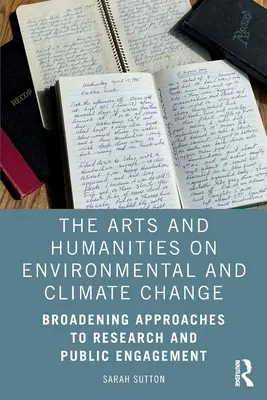 A művészetek és bölcsészettudományok a környezet- és éghajlatváltozásról: Broadening Approaches to Research and Public Engagement (A kutatás és a nyilvánosság bevonása szélesebb körű megközelítései) - The Arts and Humanities on Environmental and Climate Change: Broadening Approaches to Research and Public Engagement