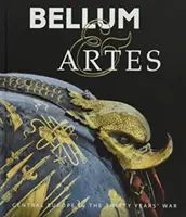 Bellum & Artes: Közép-Európa a harmincéves háborúban - Bellum & Artes: Central Europe in the Thirty Years' War