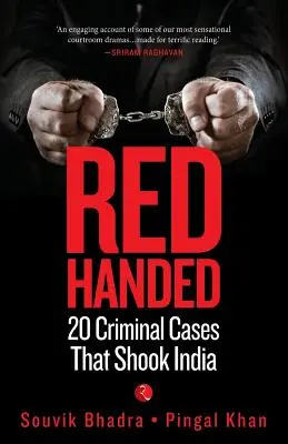 Vörös kézzel: 20 büntetőügy, amely megrázta Indiát - Red-Handed: 20 Criminal Cases That Shook India