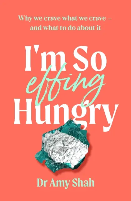 I'm So Effing Hungry - Miért vágyunk arra, amire vágyunk - és mit tehetünk ellene - I'm So Effing Hungry - Why we crave what we crave - and what to do about it