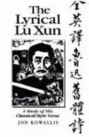 A lírai Lu Xun: Lu Xun: Klasszikus stílusú verseinek tanulmányozása - The Lyrical Lu Xun: A Study of His Classical-Style Verse