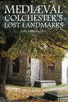 A középkori Colchester elveszett nevezetességei - Mediaeval Colchester's Lost Landmarks