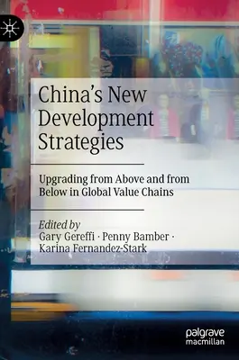 Nové strategie rozvoje Číny: Upgrade shora a zdola v globálních hodnotových řetězcích - China's New Development Strategies: Upgrading from Above and from Below in Global Value Chains
