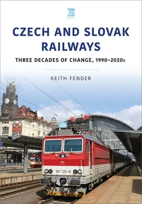 Cseh és szlovák vasutak: A változások három évtizede, 1990-2020-as évek - Czech and Slovak Railways: Three Decades of Change, 1990-2020s