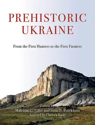 Az őskori Ukrajna: Az első vadászoktól az első földművesekig - Prehistoric Ukraine: From the First Hunters to the First Farmers