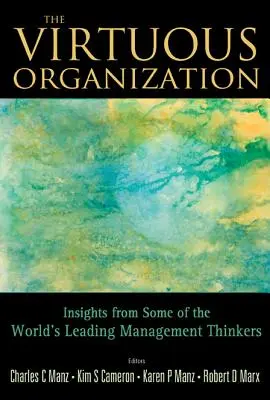 Virtuous Organization, The: Insights from Some of the World's Leading Management Thinkers (A világ vezető menedzsment gondolkodóinak meglátásai) - Virtuous Organization, The: Insights from Some of the World's Leading Management Thinkers