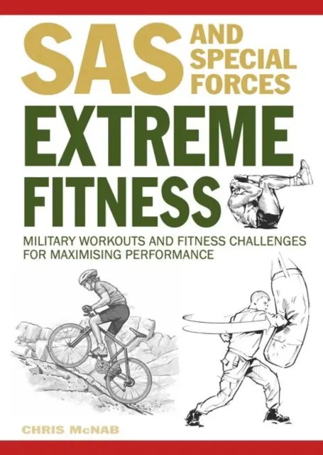 Extrém Fitness - Katonai edzések és fitnesz kihívások a teljesítmény maximalizálásáért - Extreme Fitness - Military Workouts and Fitness Challenges for Maximising Performance