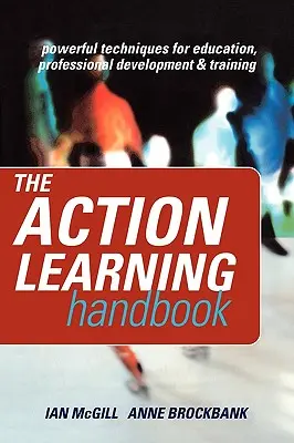 Az akcióalapú tanulás kézikönyve: Hatékony technikák az oktatáshoz, a szakmai fejlődéshez és a képzéshez - The Action Learning Handbook: Powerful Techniques for Education, Professional Development and Training