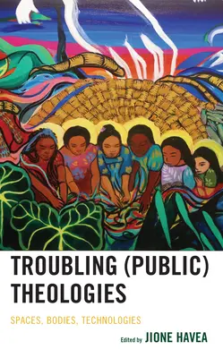 Troubling (Public) Theologies: Terek, testek, technológiák - Troubling (Public) Theologies: Spaces, Bodies, Technologies