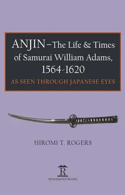 Anjin - William Adams szamuráj élete és kora, 1564-1620: A japán perspektíva - Anjin - The Life and Times of Samurai William Adams, 1564-1620: A Japanese Perspective