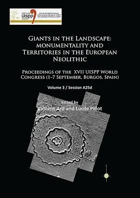 Óriások a tájban: Monumentalitás és területek az európai neolitikumban: Az Uispp XVII. világkongresszusának jegyzőkönyvei (szeptember 1-7, - Giants in the Landscape: Monumentality and Territories in the European Neolithic: Proceedings of the XVII Uispp World Congress (1-7 September,