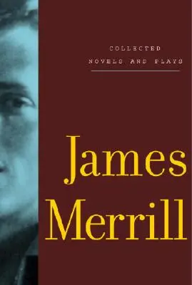 James Merrill összegyűjtött regényei és színdarabjai - Collected Novels and Plays of James Merrill