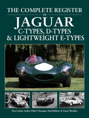 A Jaguar C-típusú, D-típusú és könnyű E-típusú típusok teljes lajstroma - The Complete Register of Jaguar C-Types, D-Types and Lightweight E-Types