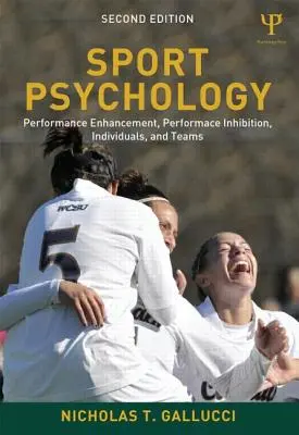 Sportpszichológia: Teljesítményfokozás, teljesítménygátlás, egyének és csapatok - Sport Psychology: Performance Enhancement, Performance Inhibition, Individuals, and Teams