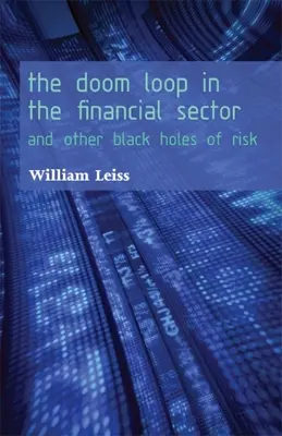 A végzet körforgása a pénzügyi szektorban: És a kockázat más fekete lyukai - The Doom Loop in the Financial Sector: And Other Black Holes of Risk