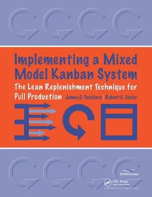 Egy vegyes modellű Kanban rendszer megvalósítása: A Lean utánpótlási technika a húzásos termeléshez [CD-ROM-mal] - Implementing a Mixed Model Kanban System: The Lean Replenishment Technique for Pull Production [With CD-ROM]