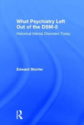 Amit a pszichiátria kihagyott a DSM-5-ből: Történelmi mentális zavarok ma - What Psychiatry Left Out of the DSM-5: Historical Mental Disorders Today