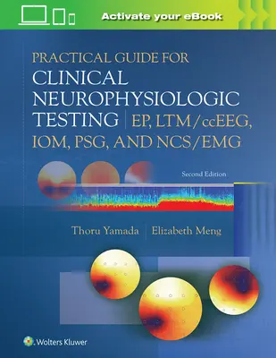 Gyakorlati útmutató a klinikai neurofiziológiai vizsgálatokhoz: Ep, Ltm/Cceeg, Iom, Psg és Ncs/Emg - Practical Guide for Clinical Neurophysiologic Testing: Ep, Ltm/Cceeg, Iom, Psg, and Ncs/Emg