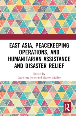 Kelet-Ázsia, békefenntartó műveletek, humanitárius segítségnyújtás és katasztrófaelhárítás - East Asia, Peacekeeping Operations, and Humanitarian Assistance and Disaster Relief