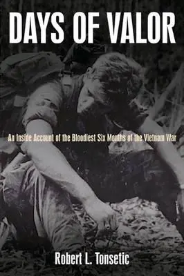 Days of Valor: A vietnami háború legvéresebb hat hónapjának belső beszámolója - Days of Valor: An Inside Account of the Bloodiest Six Months of the Vietnam War