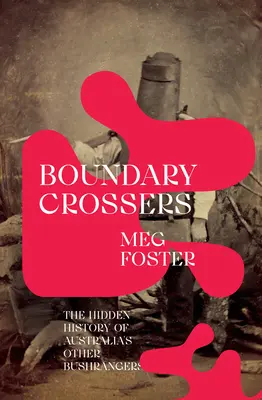 Határátlépők: Ausztrália többi bushrangerének rejtett története - Boundary Crossers: The Hidden History of Australia's Other Bushrangers