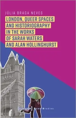 London, queer terek és történetírás Sarah Waters és Alan Hollinghurst műveiben - London, Queer Spaces and Historiography in the Works of Sarah Waters and Alan Hollinghurst