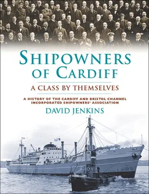 Cardiffi hajótulajdonosok - Egy osztály a maguk nemében - Shipowners of Cardiff - A Class by Themselves