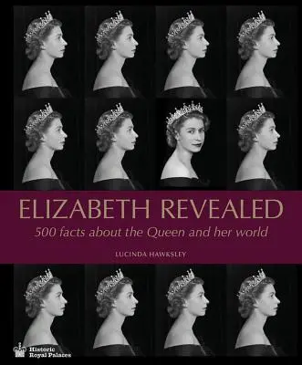 Elizabeth Revealed: 500 tény a királynőről és világáról - Elizabeth Revealed: 500 Facts about the Queen and Her World