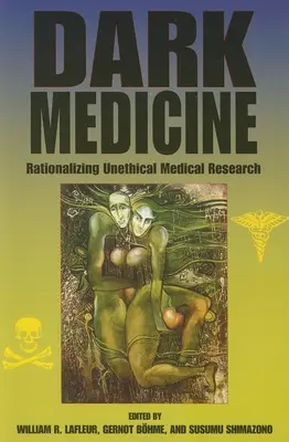 Sötét orvostudomány: Az etikátlan orvosi kutatás racionalizálása - Dark Medicine: Rationalizing Unethical Medical Research