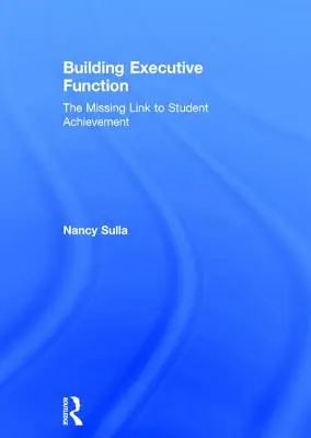 A végrehajtó funkciók építése: A tanulói teljesítmény hiányzó láncszeme - Building Executive Function: The Missing Link to Student Achievement